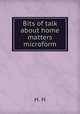 Bits of talk about home matters microform, H. H 