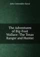 The Adventures of Big-Foot Wallace: The Texas Ranger and Hunter, John Crittenden Duval 