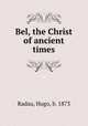 Bel, the Christ of ancient times, Radau, Hugo, b. 1873 
