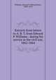 Extracts from letters to A. B. T. from Edward P. Williams : during his service in the civil war, 1862-1864, Williams, Edward P. (Edward Peet), 1838?-1910 