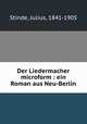 Der Liedermacher microform : ein Roman aus Neu-Berlin, Stinde, Julius, 1841-1905 