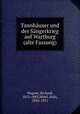 Tannhuser und der Sngerkrieg auf Wartburg (alte Fassung), Wagner, Richard, 1813-1883,Mottl, Felix, 1856-1911 