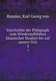 Geschichte der Pdagogik vom Wiederaufblhen klassischer Studien bis auf unsere Zeit. 3, Raumer, Karl Georg von 