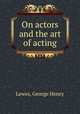 On actors and the art of acting, Lewes, George Henry 