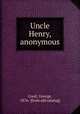 Uncle Henry, anonymous, Creel, George, 1876- [from old catalog] 