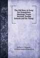 The Old Story in Song: For Evangelistic Meetings, Prayer Services, Sunday Schools and the Young ., Arthur S. Magann , William James Kirkpatrick 