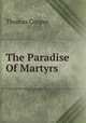 The Paradise Of Martyrs, Thomas Cooper 