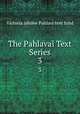 The Pahlavai Text Series. 3, Victoria jubilee Pahlavi text fund 