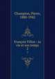 Franois Villon : sa vie et son temps. 2, Champion, Pierre, 1880-1942 