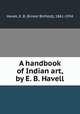 A handbook of Indian art, by E. B. Havell, Havell, E. B. (Ernest Binfield), 1861-1934 