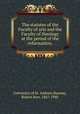 The statutes of the Faculty of arts and the Faculty of theology at the period of the reformation;, University of St. Andrew,Hannay, Robert Kerr, 1867-1940 