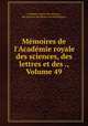 Mmoires de l`Acadmie royale des sciences, des lettres et des ., Volume 49, 
