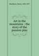 Art in the mountains : the story of the passion play, Blackburn, Henry, 1830-1897 
