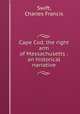 Cape Cod, the right arm of Massachusetts : an historical narrative, Swift, Charles Francis 