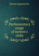 Parliamentary usage of women`s clubs, Emma Augusta Fox 