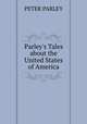 Parley`s Tales about the United States of America, PETER PARLEY 