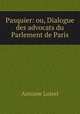 Pasquier: ou, Dialogue des advocats du Parlement de Paris, Antoine Loisel 