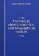The Panjab chiefs, historical and biographical notices, Lepel Henry Griffin 