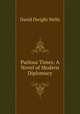 Parlous Times: A Novel of Modern Diplomacy, David Dwight Wells 