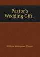 Pastor`s Wedding Gift. ., William Makepeace Thayer 