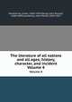 The literature of all nations and all ages; history, character, and incident. Volume 4, Hawthorne, Julian, 1846-1934,Young, John Russell, 1840-1899,Lamberton, John Porter, 1839-1917 