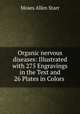 Organic nervous diseases: Illustrated with 275 Engravings in the Text and 26 Plates in Colors ., Moses Allen Starr 