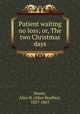 Patient waiting no loss; or, The two Christmas days, Haven, Alice B. (Alice Bradley), 1827-1863 