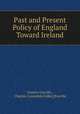 Past and Present Policy of England Toward Ireland, Charles Greville , Charles Cavendish Fulke] [Freville 