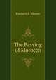 The Passing of Morocco, Frederick Moore 