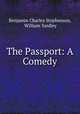 The Passport: A Comedy, Benjamin Charles Stephenson, William Yardley 