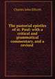 The pastorial epistles of st. Paul: with a critical and grammatical commentary, and a revised ., C. J. Ellicott 