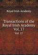 Transactions of the Royal Irish Academy. Vol. 17, Royal Irish Academy 
