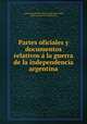 Partes oficiales y documentos relativos a la guerra de la independencia argentina, 