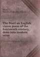 The Pearl an English vision poem of the fourteenth century, done into modern verse, Mead, Marian. [from old catalog] 