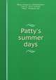 Patty`s summer days, Wells, Carolyn, d. 1942,Davidson, Clara D., 1874- ill,Dodd, Mead & Company. pbl 