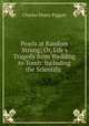 Pearls at Random Strung; Or, Life`s Tragedy from Wedding to Tomb: Including the Scientific ., Charles Henry Piggott 