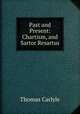Past and Present: Chartism, and Sartor Resartus, Thomas Carlyle 