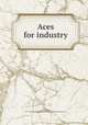 Aces for industry, Steele, Rufus, 1877-1935,Houghton Mifflin Company. pbl,Riverside Press. prt 