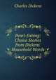Pearl-fishing: Choice Stories from Dickens` Household Words, Чарльз Диккенс 