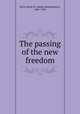 The passing of the new freedom, Beck, James M. (James Montgomery), 1861-1936 
