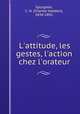 L`attitude, les gestes, l`action chez l`orateur, Spurgeon, C. H. (Charles Haddon), 1834-1892 