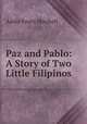 Paz and Pablo: A Story of Two Little Filipinos, Addie Fouts Mitchell 