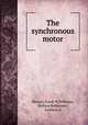 The synchronous motor, Sleezer, Frank W,Williams, Wallace,Kelkenney, Artemas A 