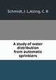A study of water distribution from automatic sprinklers, Schmidt, J. L,Alling, C. R 