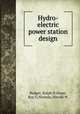 Hydro-electric power station design, Badger, Ralph H,Grant, Roy G,Nichols, Harold W 