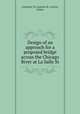 Design of an approach for a proposed bridge across the Chicago River at La Salle St., Converse, W. I,Larson, R. L,Cerny, James 