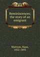 Reminiscences; the story of an emigrant, Mattson, Hans, 1832-1893 