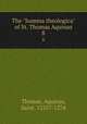 The "Summa theologica" of St. Thomas Aquinas. 8, Thomas, Aquinas, Saint, 1225?-1274 