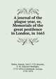 A journal of the plague year, or, Memorials of the great pestilence in London, in 1665, Defoe, Daniel, 1661?-1731,Brayley, E. W. (Edward Wedlake), 1773-1854,Cruikshank, George, 1792-1878 