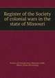 Register of the Society of colonial wars in the state of Missouri, Society of colonial wars. Missouri,Cadle, Henry. [from old catalog] 